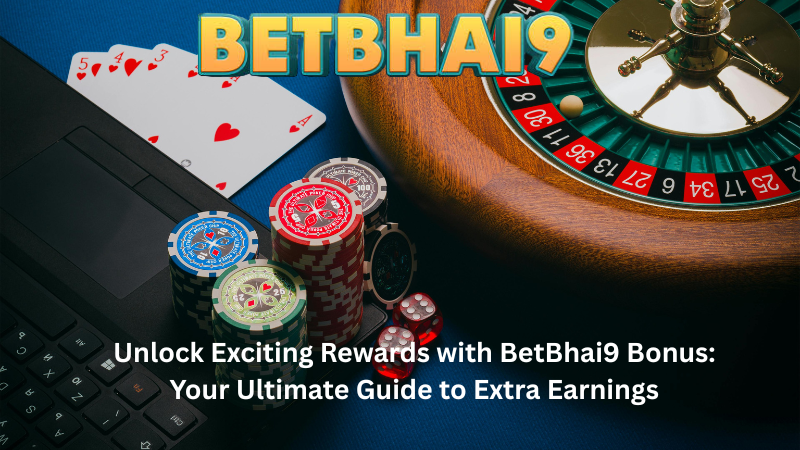 Unlock Exciting Rewards with BetBhai9 Bonus: Your Ultimate Guide to Extra Earnings